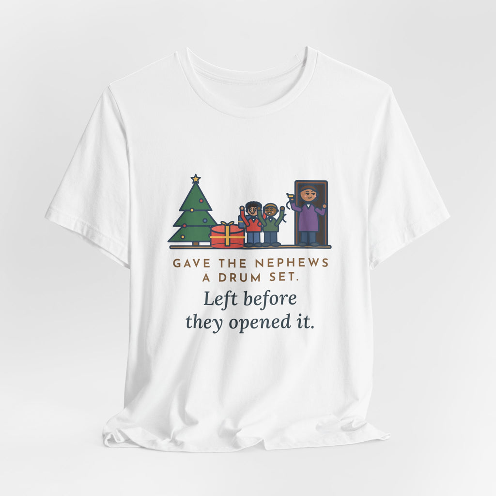 Funny Aunt and Uncle T-Shirt, Gave the Nephews a Drum Set, Left Before They Opened It, Quick Exit Tee