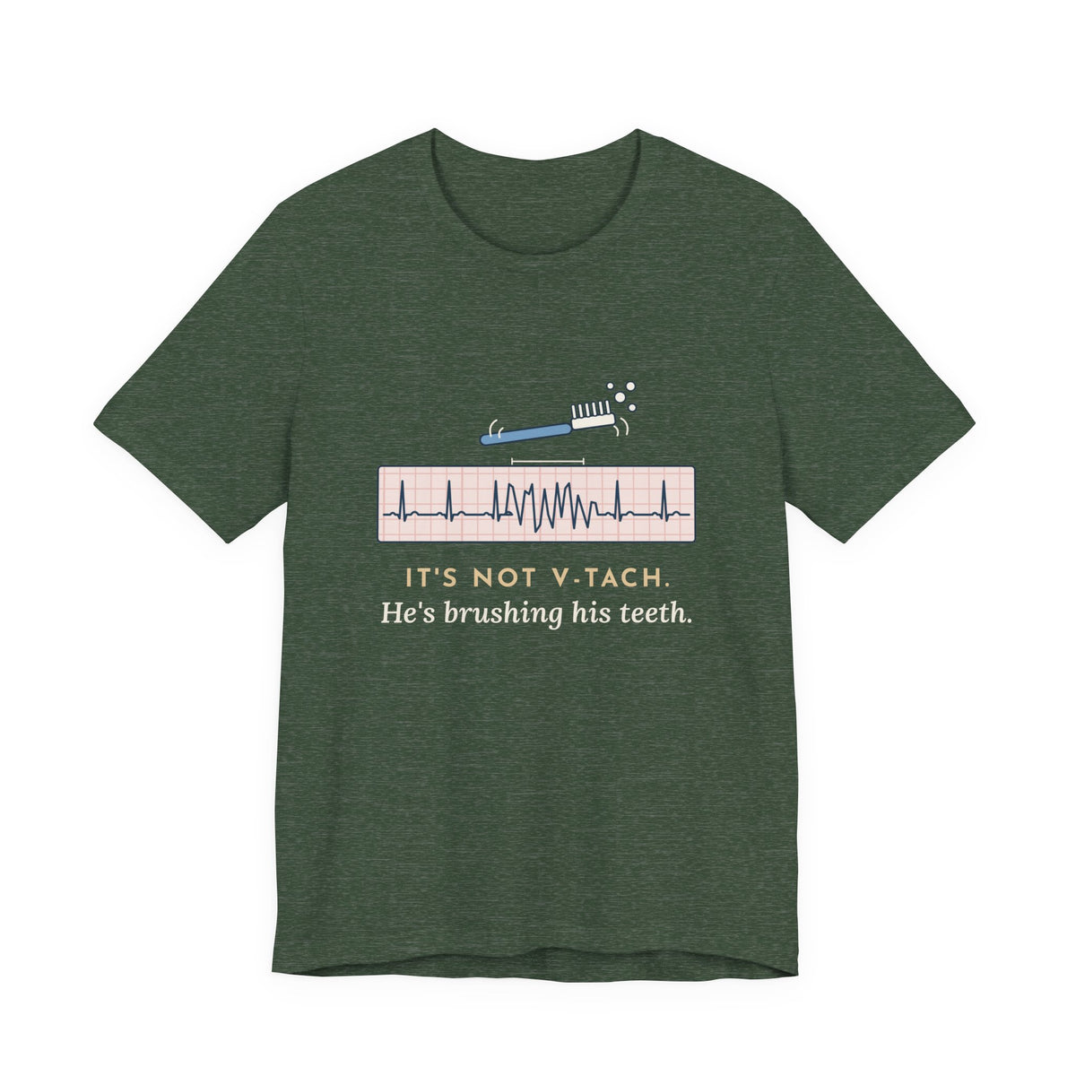 Telemetry Nurse T-Shirt - It's Not V-Tach. He's Brushing His Teeth. Tele Nurse Tee