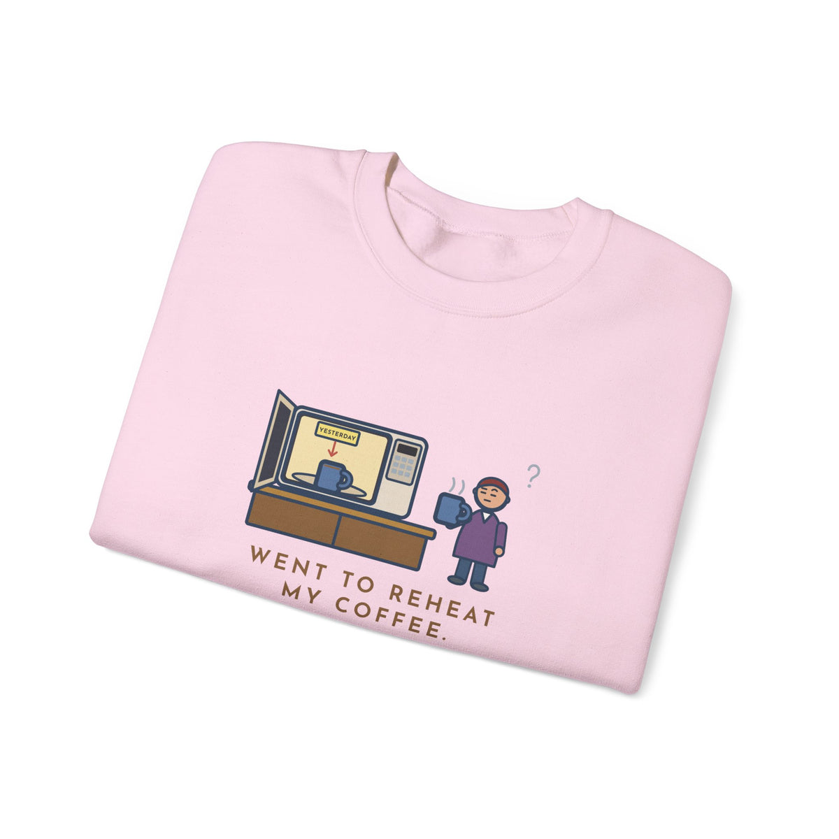 Coffee Sweatshirt, Went to Reheat Mine, Found Yesterday's Already in the Microwave, Funny Two Mugs Crewneck