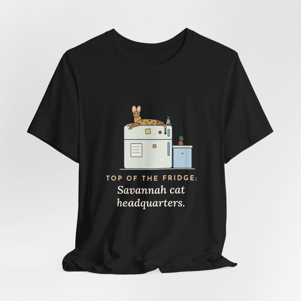 Savannah Cat T-Shirt - Top of the Fridge: Savannah Cat Headquarters, Funny Cat Owner Tee