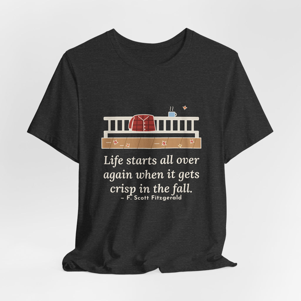 Fitzgerald Quote T-Shirt, Life Starts All Over Again When It Gets Crisp, Fall Porch Morning Tee