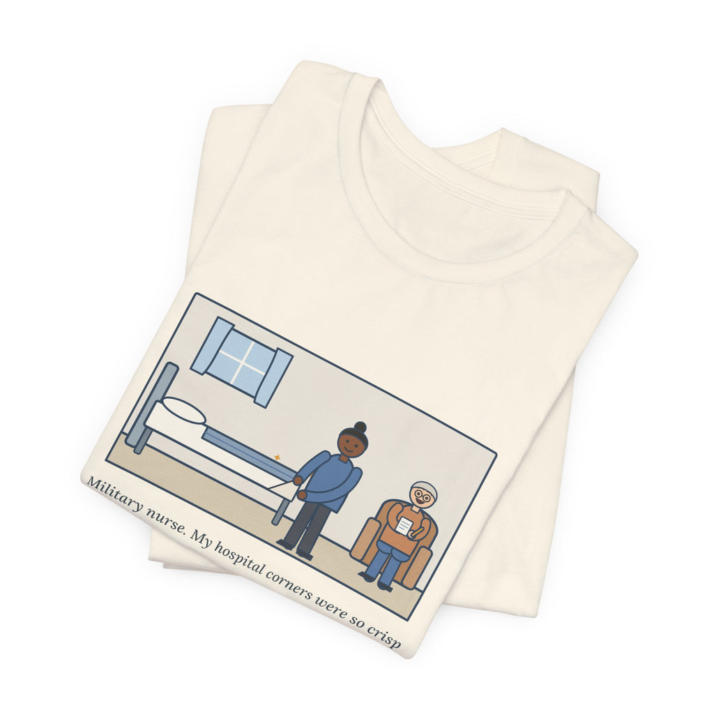 Funny Military Nurse T-Shirt, Bed Corners So Crisp the Patient Asked for a Lesson, Crisp Corners Tee