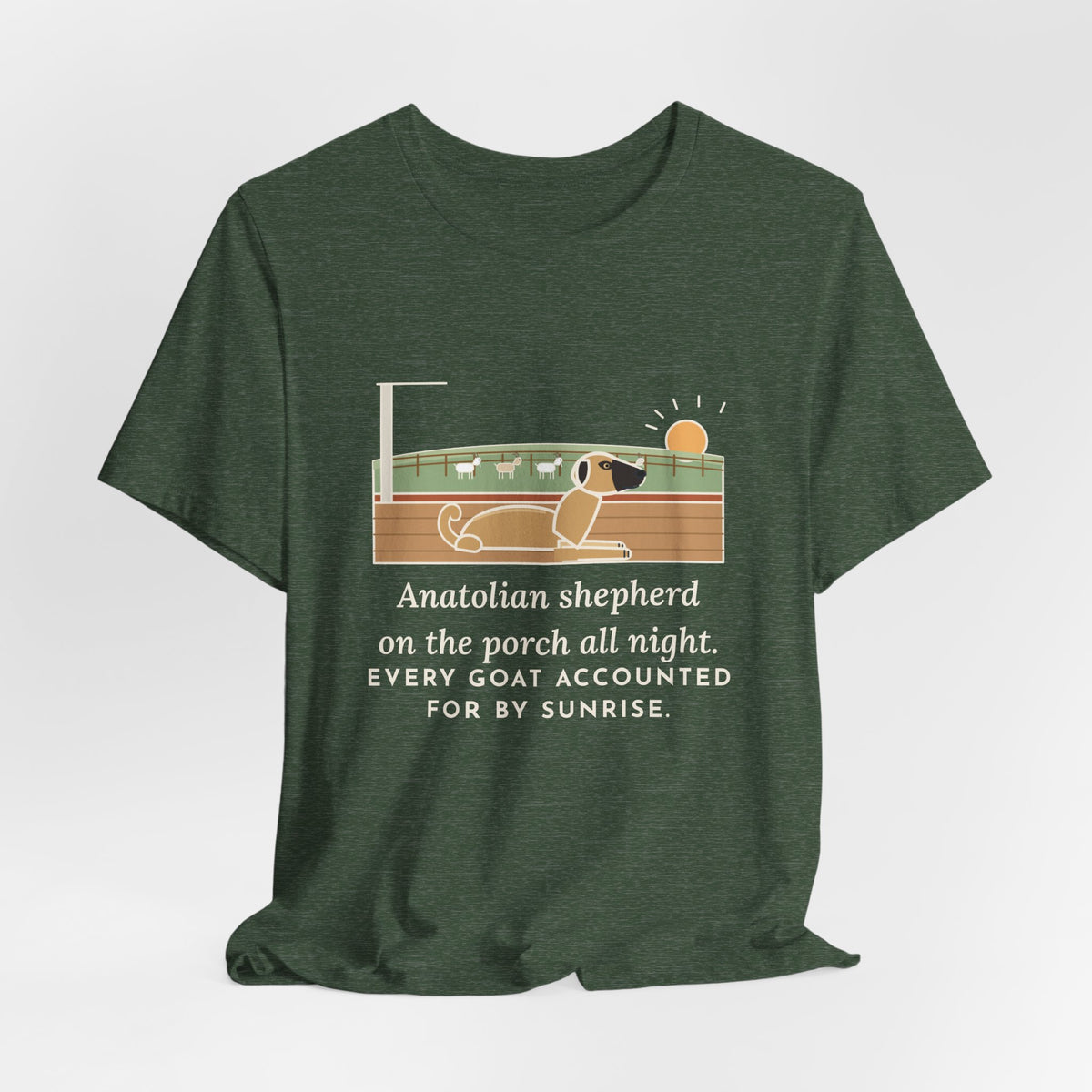 Anatolian Shepherd T-Shirt - On the Porch All Night, Every Goat Accounted For