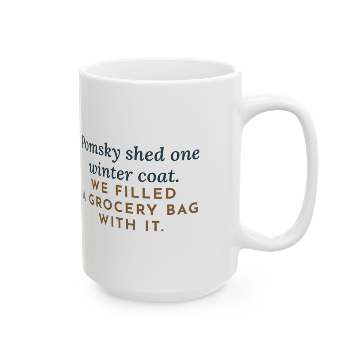Shed One Winter Coat, We Filled a Grocery Bag with It 15oz Mug, Large Funny Pomsky Coffee Mug