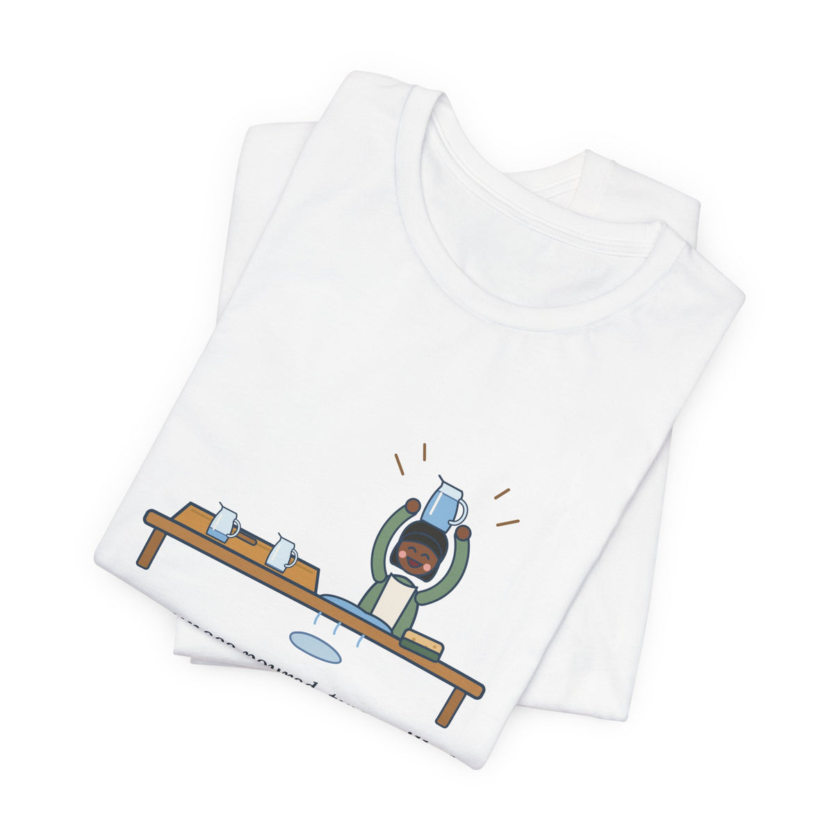 Montessori Guide T-Shirt - Four Ounces Poured, Two Spilled, One Very Proud Kid Teacher Tee