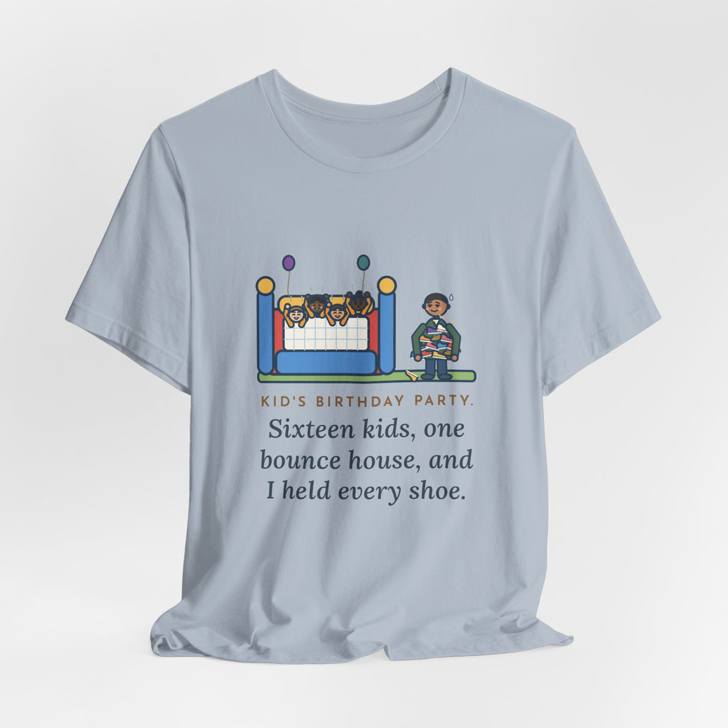 Funny Birthday Party T-Shirt, Sixteen Kids, One Bounce House, and I Held Every Shoe, Backyard Party Tee