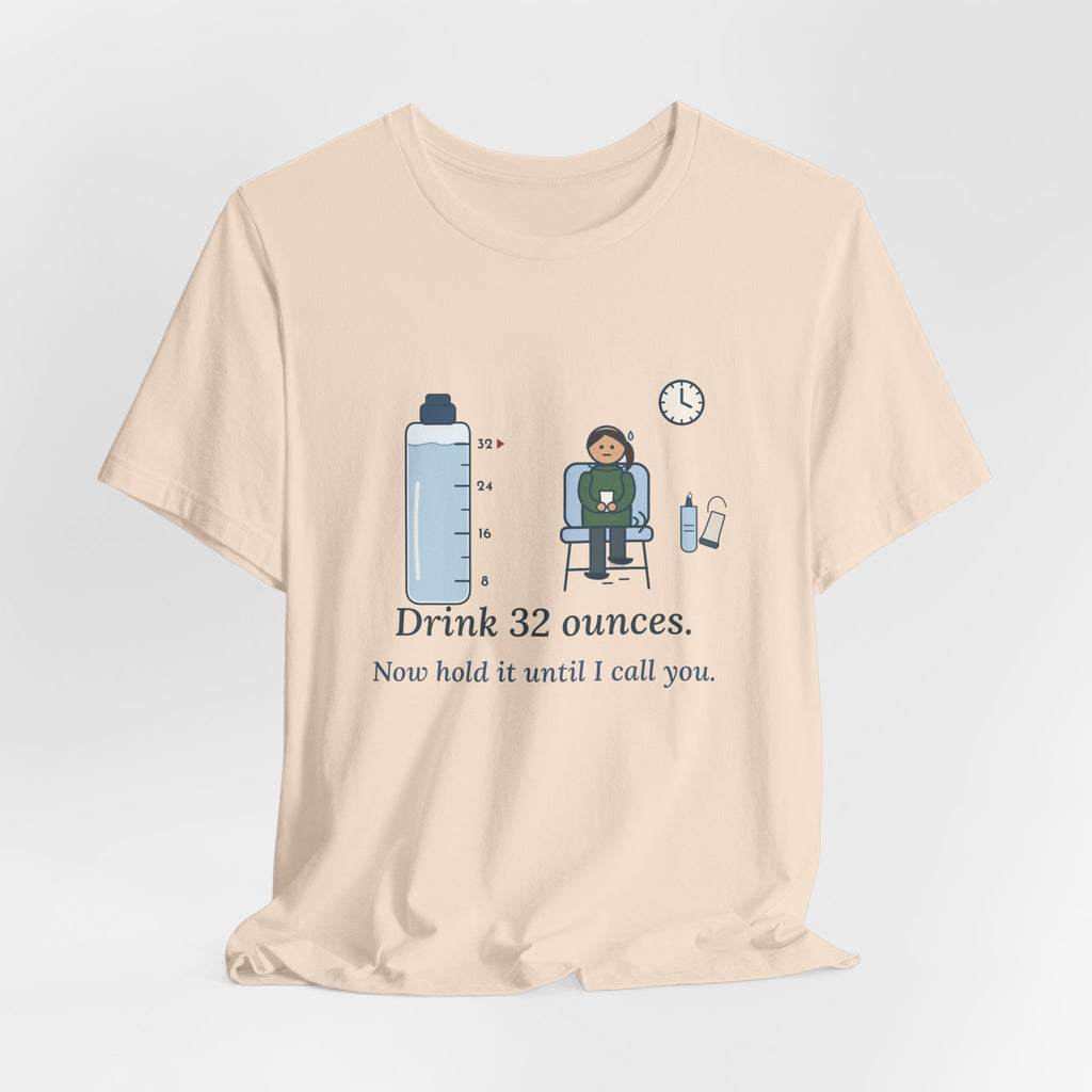 Sonographer T-Shirt - Drink 32 Ounces. Now Hold It Until I Call You. Ultrasound Tech Tee