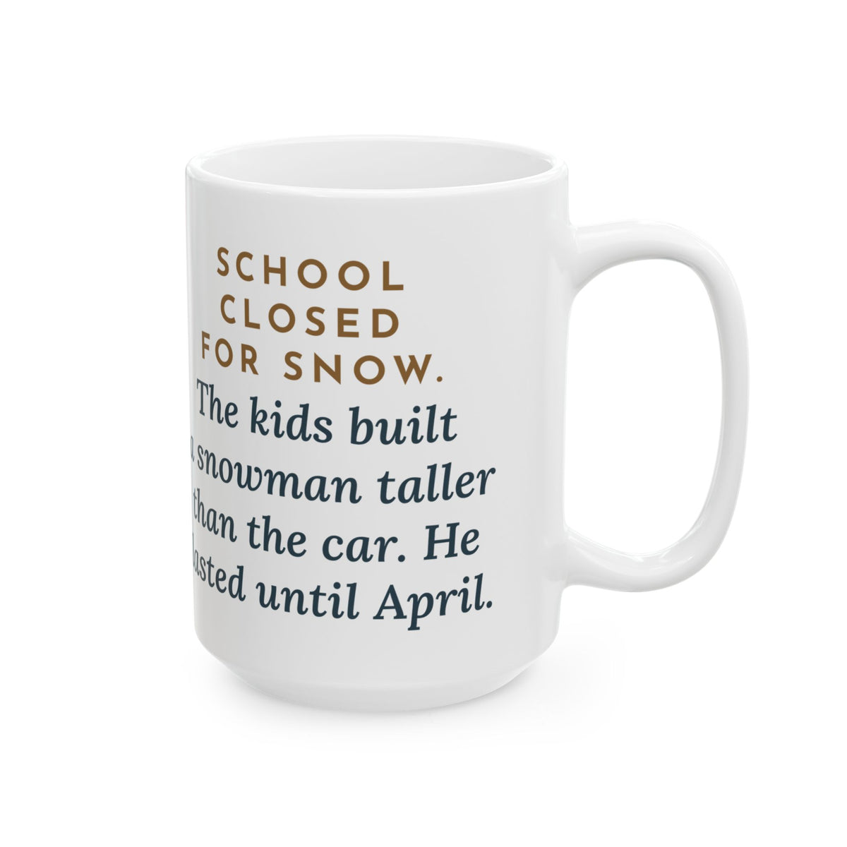 School Closed for Snow, Built One Taller Than the Car, He Lasted Until April 15oz Mug, Large Funny Snowman Coffee Mug