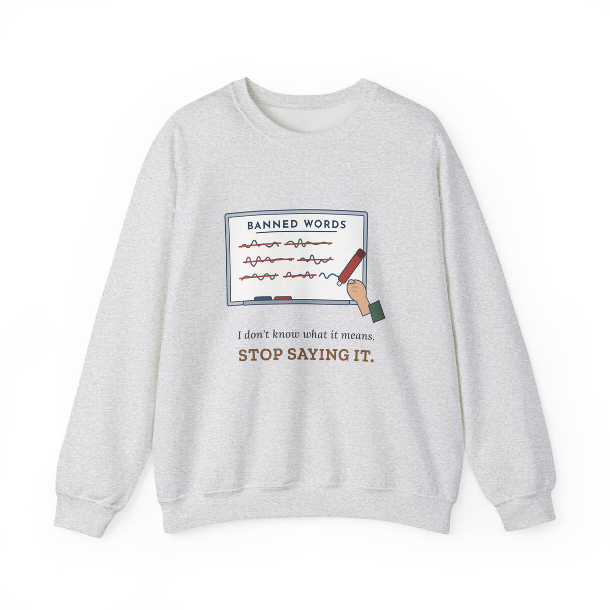 Middle School Teacher Crewneck Sweatshirt - I Don't Know What It Means. Stop Saying It