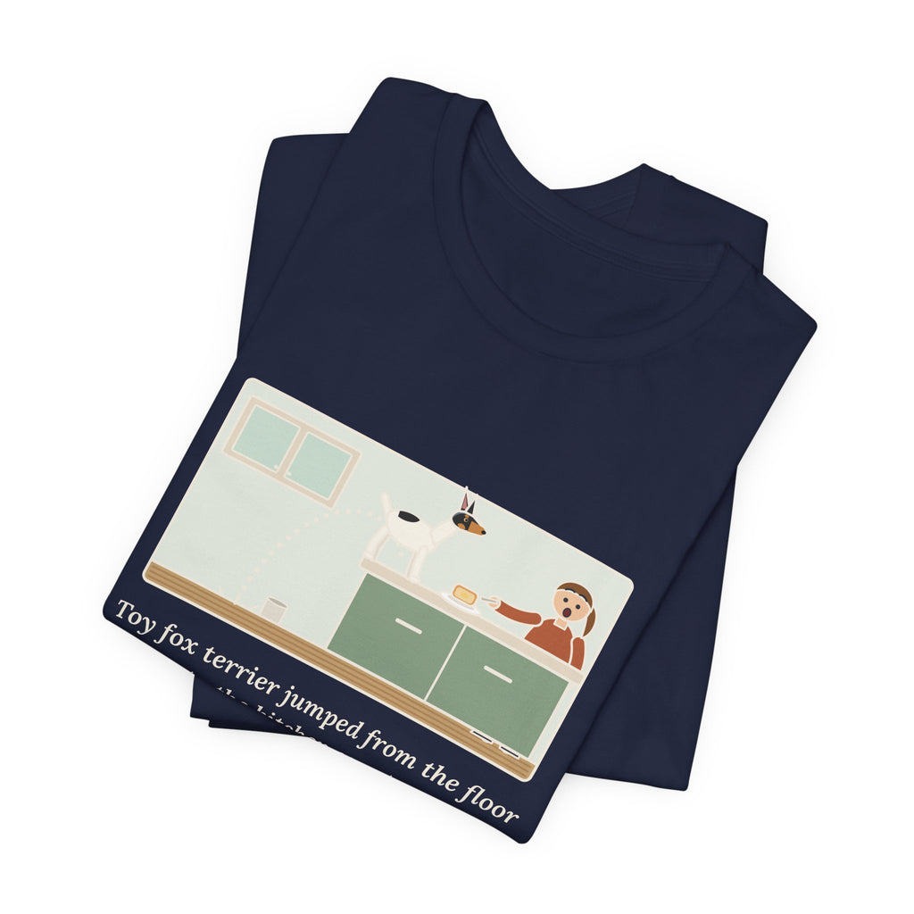 Funny Toy Fox Terrier T-Shirt, Floor to Kitchen Counter, Four Feet, No Running Start, Kitchen Leap Tee