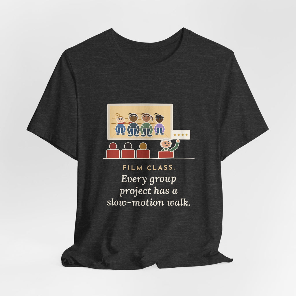 Film Studies Teacher T-Shirt - Every Group Project Has a Slow-Motion Walk Funny Film Class Tee