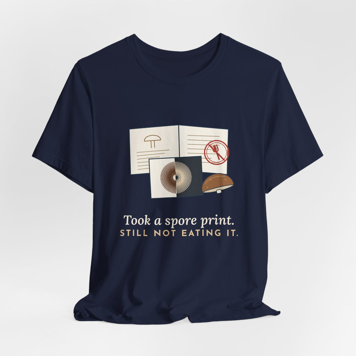 Mushroom T-Shirt - Took a Spore Print. Still Not Eating It. Funny Mycology Tee
