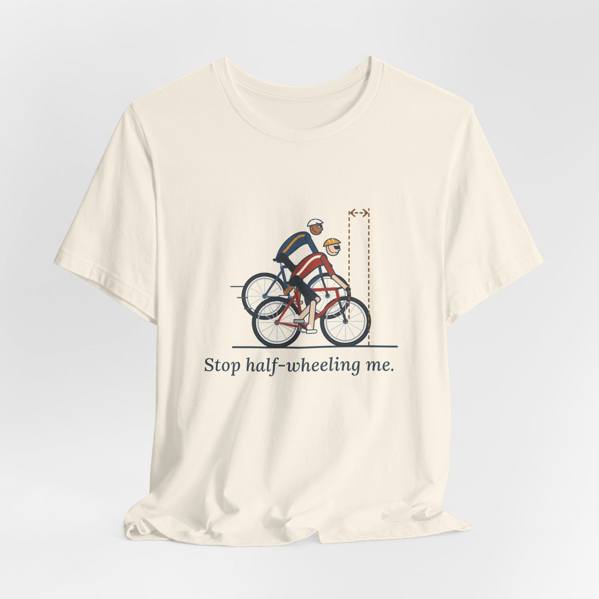 Road Cycling T-Shirt - Stop Half-Wheeling Me. Funny Group Ride Cyclist Tee