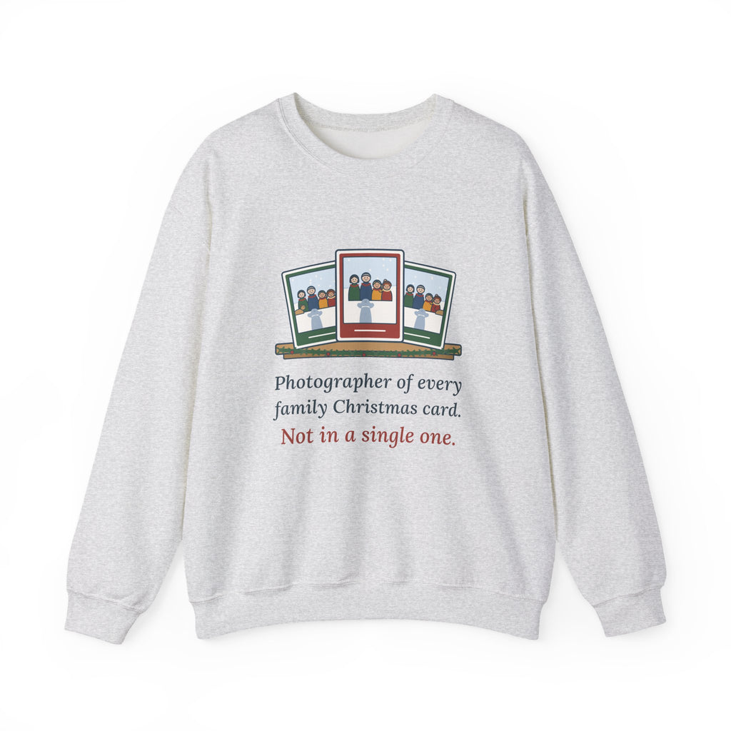 Family Photographer Crewneck Sweatshirt - Photographer of Every Christmas Card, Not in One