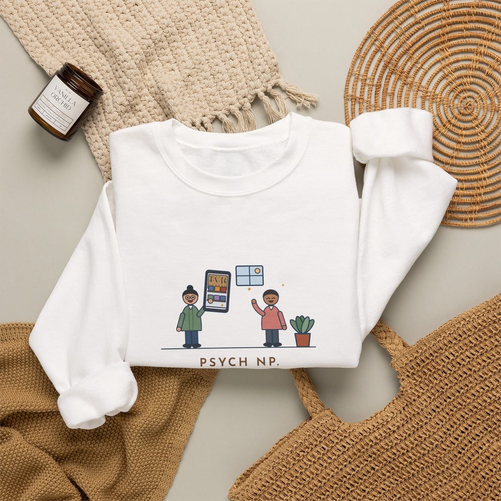Psychiatric Nurse Practitioner Sweatshirt, Six-Week Follow-Up, He Brought a Photo of the Garage He Finally Cleaned