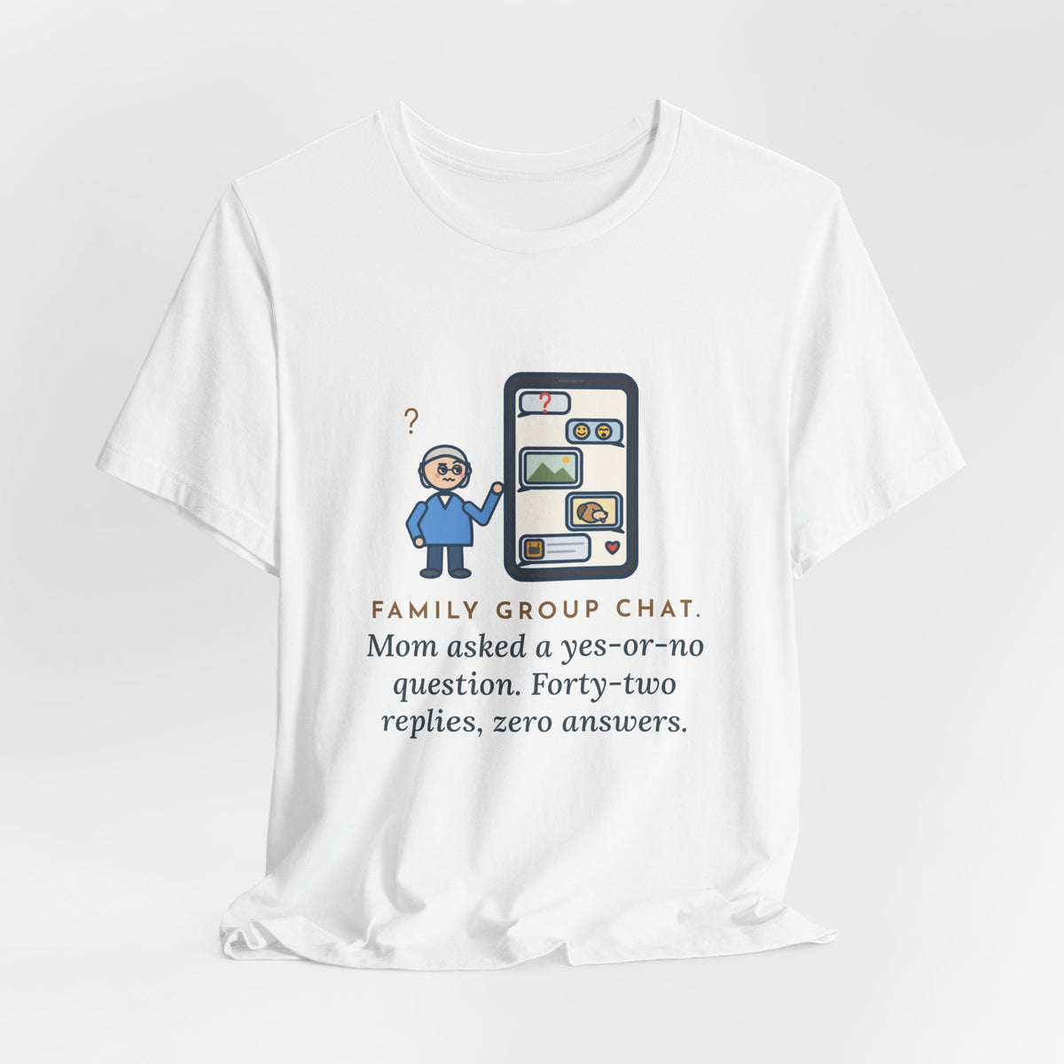 Funny Mom T-Shirt, Asked a Yes-or-No Question, Forty-Two Replies and Zero Answers, Phone Thread Tee