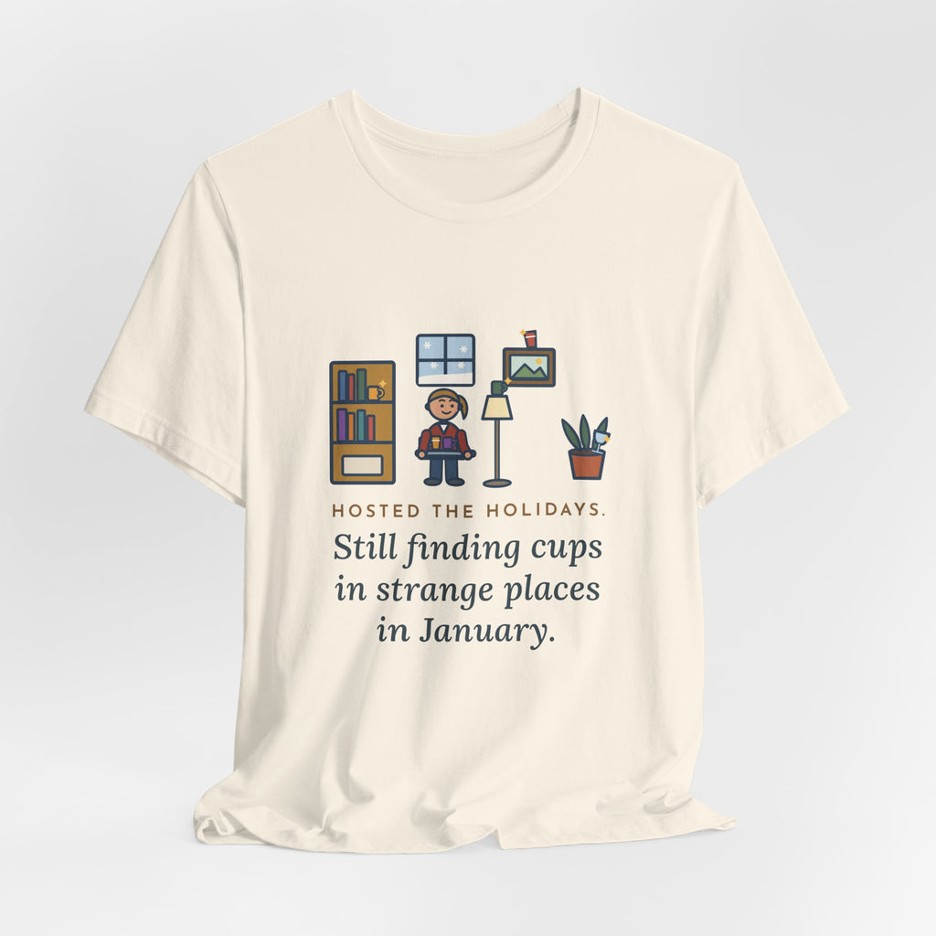 Funny Holiday Host T-Shirt, Hosted the Holidays, Still Finding Cups in Strange Places in January, Cup Hunt Tee