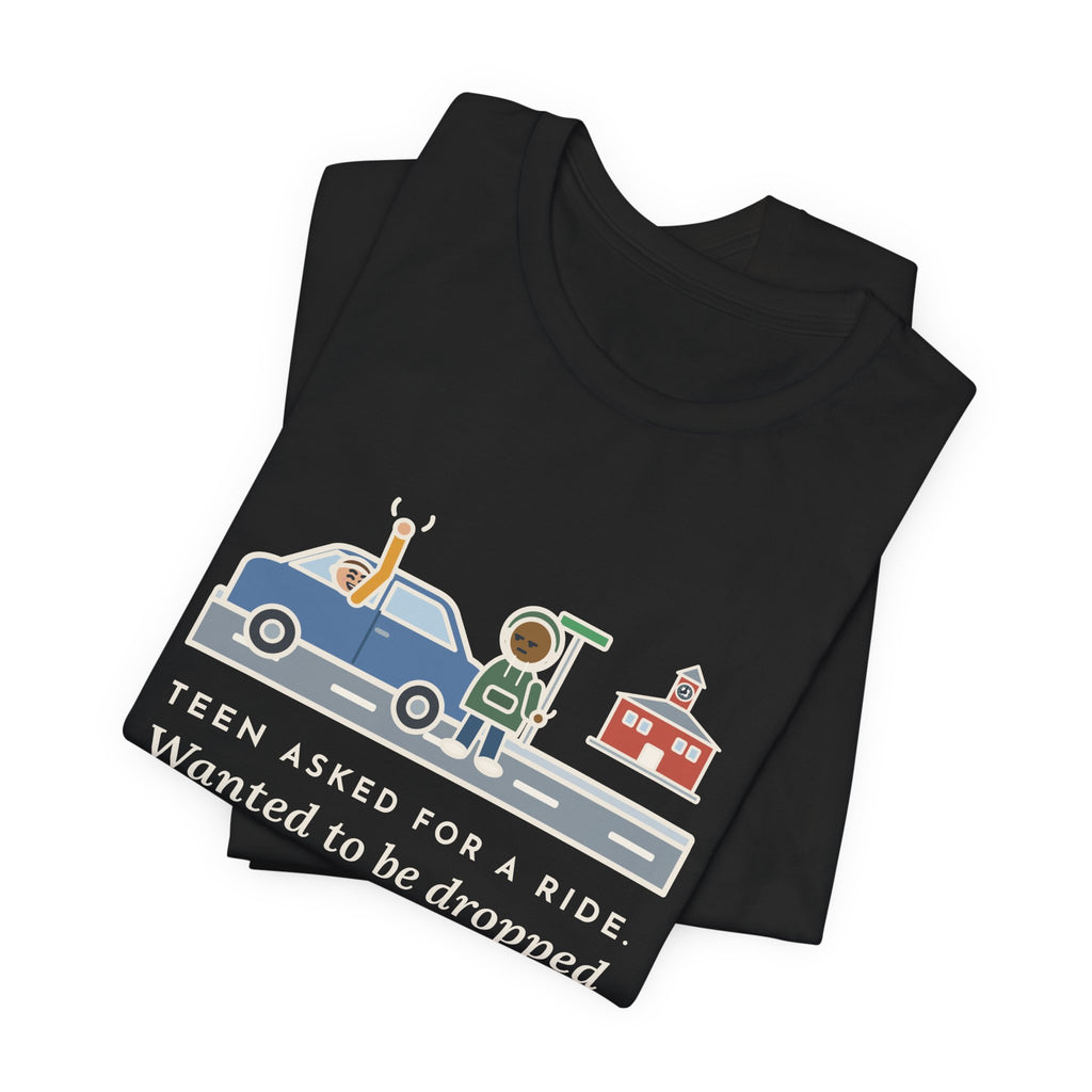 Funny Teen Parent T-Shirt, Teen Asked for a Ride, Wanted to Be Dropped Off a Block Away, Street Corner Tee