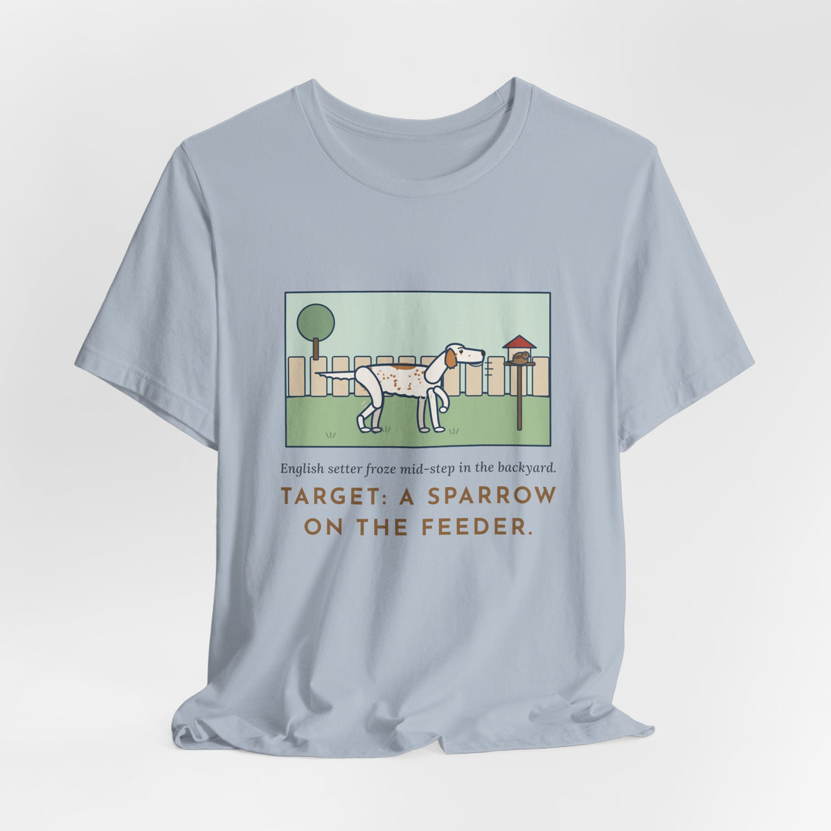 Funny English Setter T-Shirt, Froze Mid-Step in the Backyard, Target Was a Sparrow on the Feeder, Backyard Feeder Tee