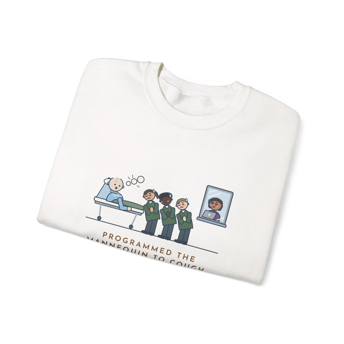 Simulation Lab Nurse Educator Crewneck Sweatshirt - Programmed the Mannequin to Cough