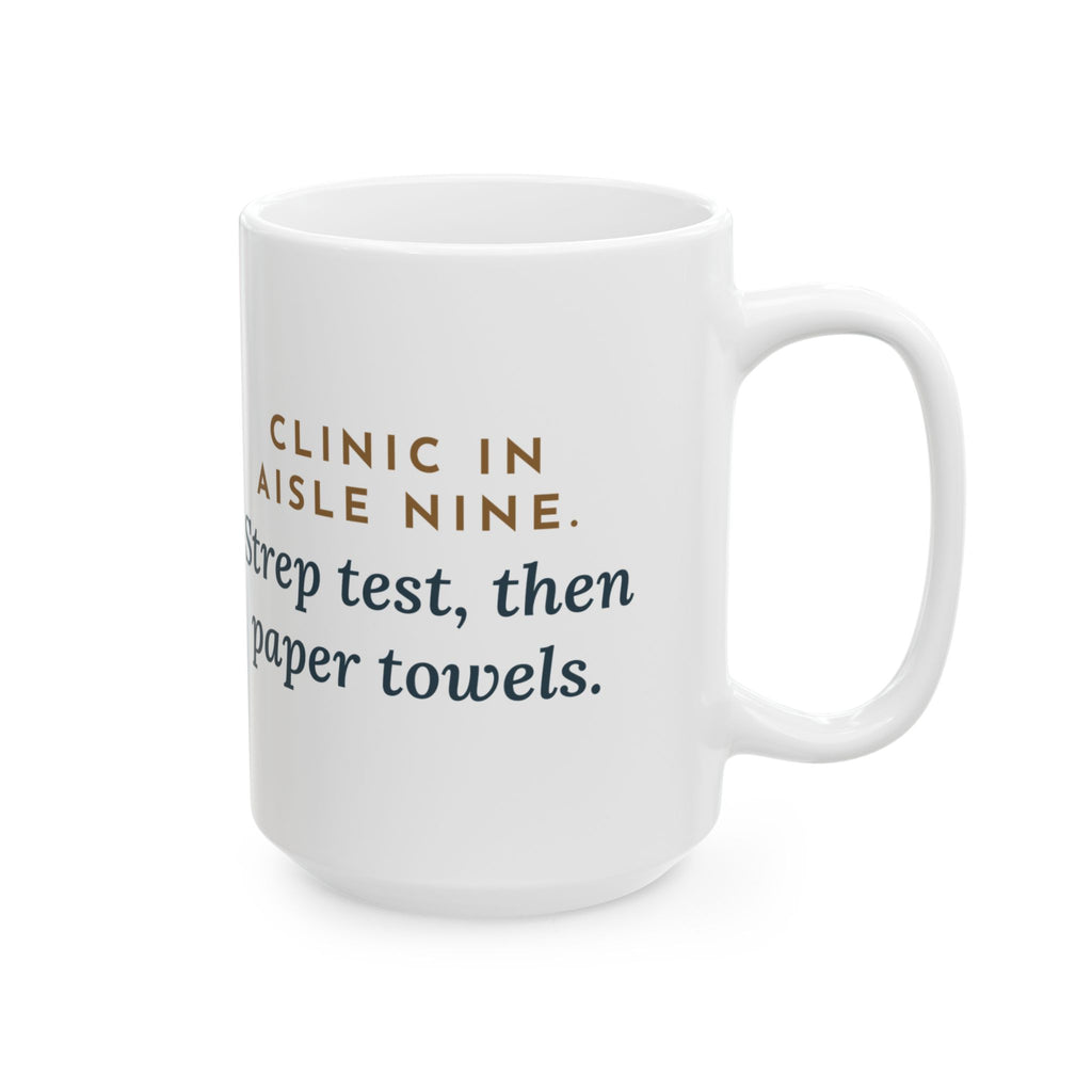 Large Retail Clinic Nurse Mug 15oz - Clinic in Aisle Nine. Strep Test, Then Paper Towels.