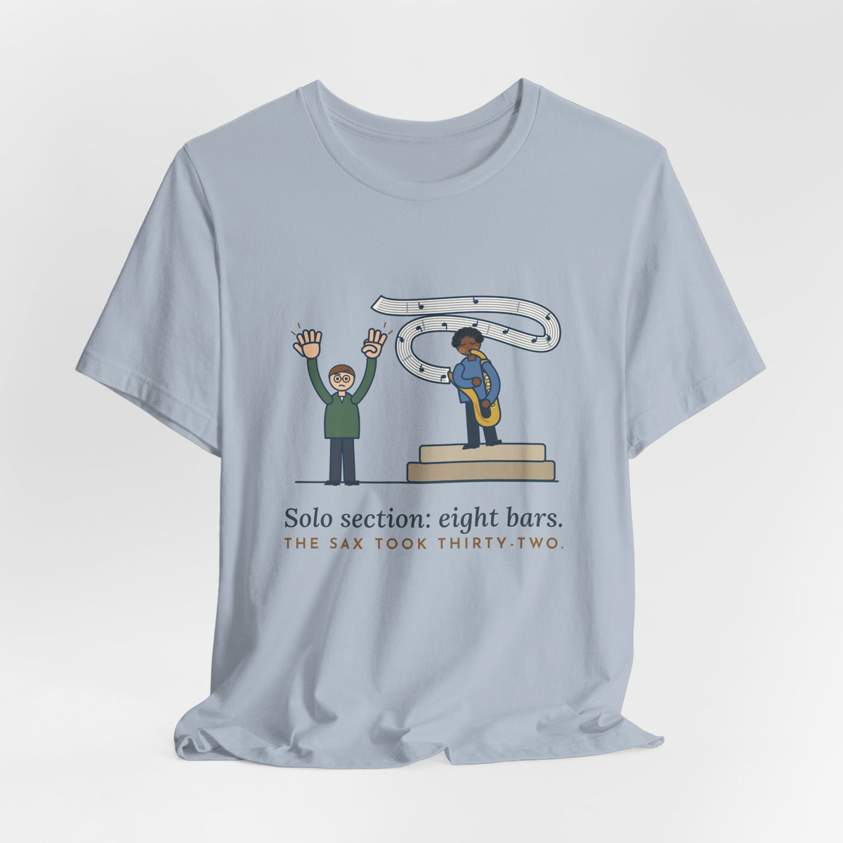 School Jazz Band Director T-Shirt - Solo Section: Eight Bars, The Sax Took Thirty-Two Funny Tee