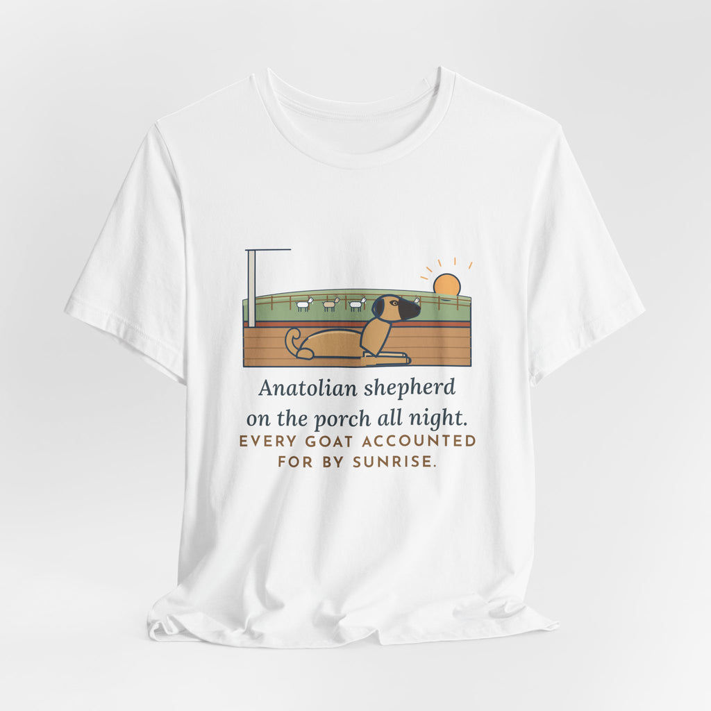 Anatolian Shepherd T-Shirt - On the Porch All Night, Every Goat Accounted For