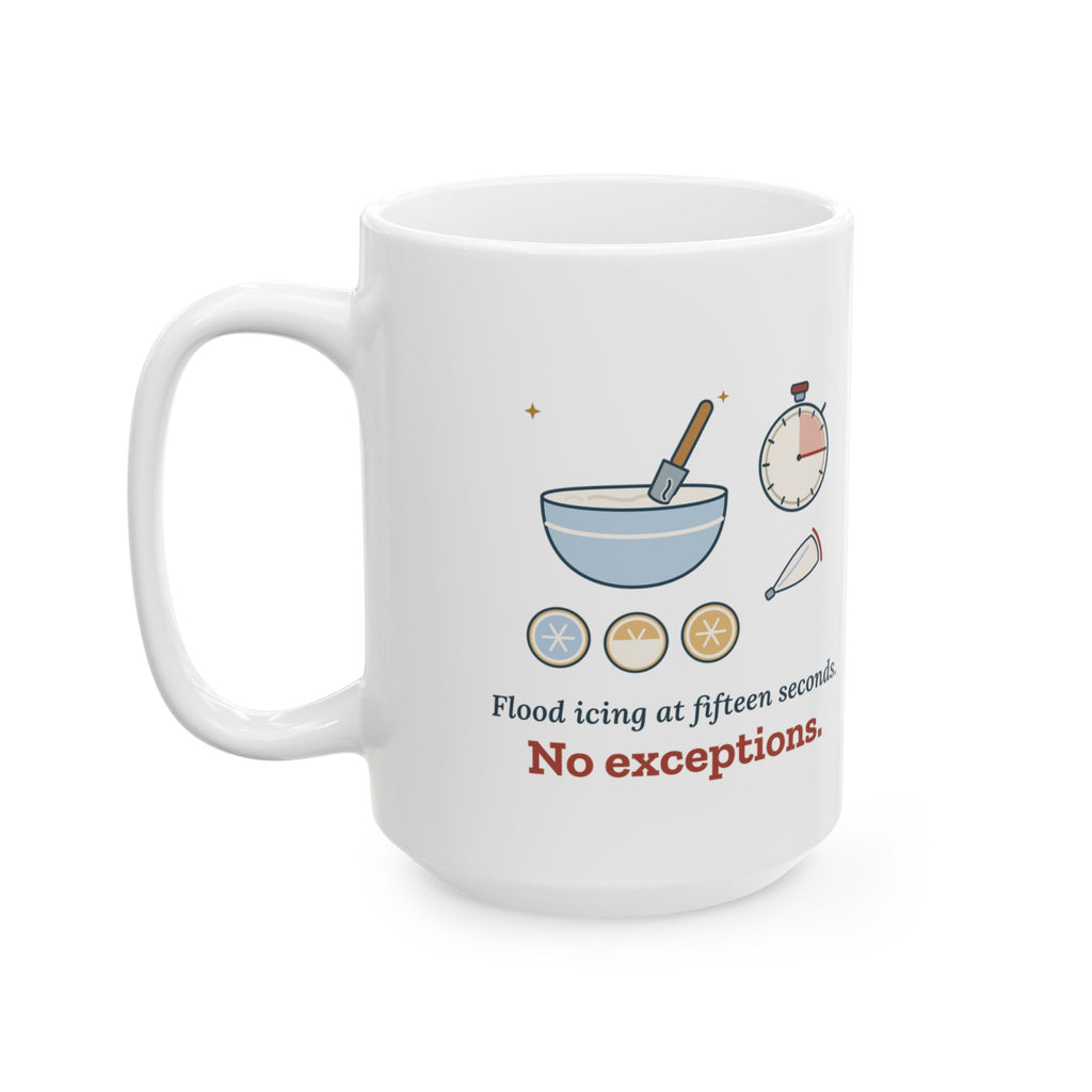 Large 15oz Cookie Decorating Mug - Flood Icing at Fifteen Seconds. No Exceptions.
