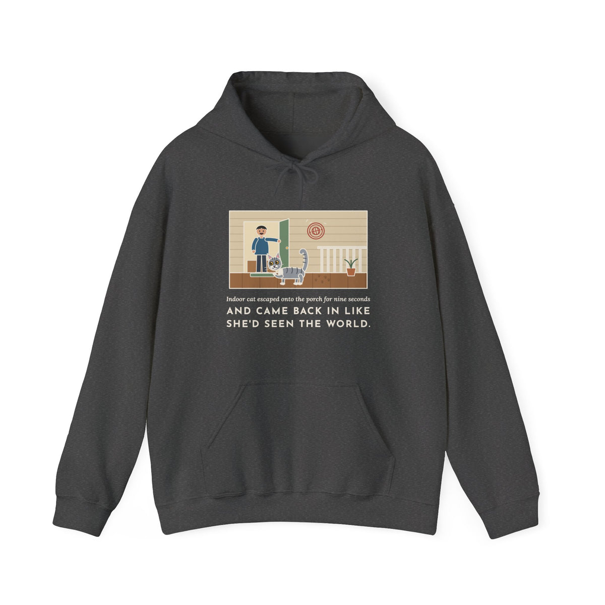 Funny Indoor Cat Hoodie, Escaped onto the Porch for Nine Seconds, Came Back Like She'd Seen the World