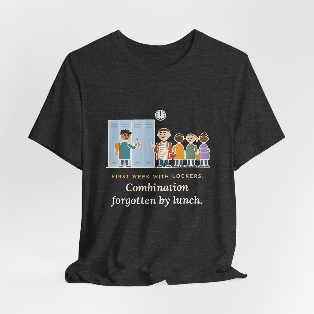 6th Grade Teacher T-Shirt - First Week With Lockers, Combination Forgotten by Lunch