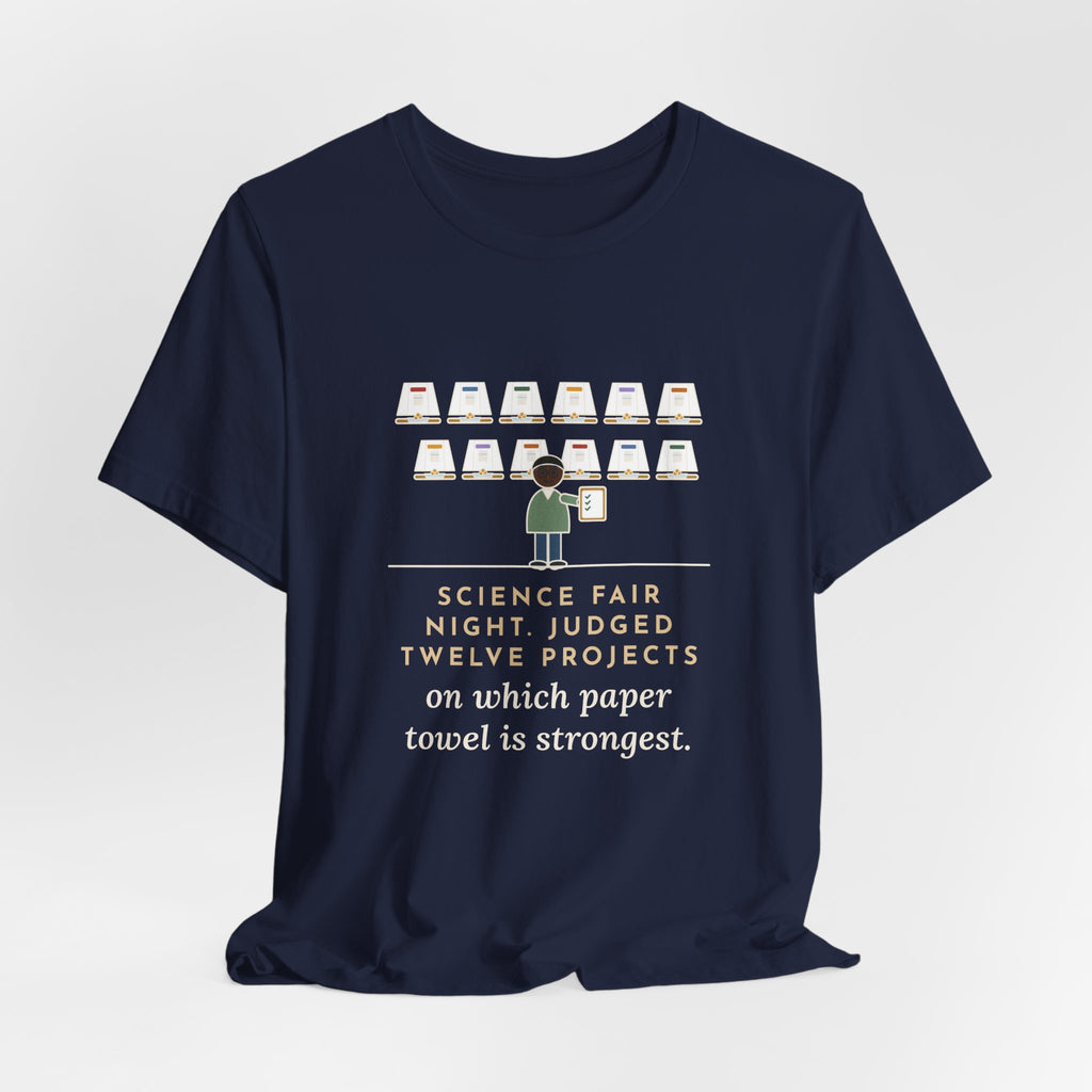 Science Fair Judge T-Shirt - Judged Twelve Projects on Which Paper Towel Is Strongest