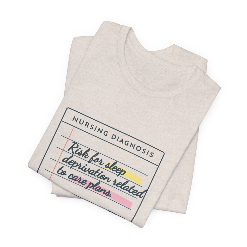Nursing Student T-Shirt - Risk for Sleep Deprivation Related to Care Plans