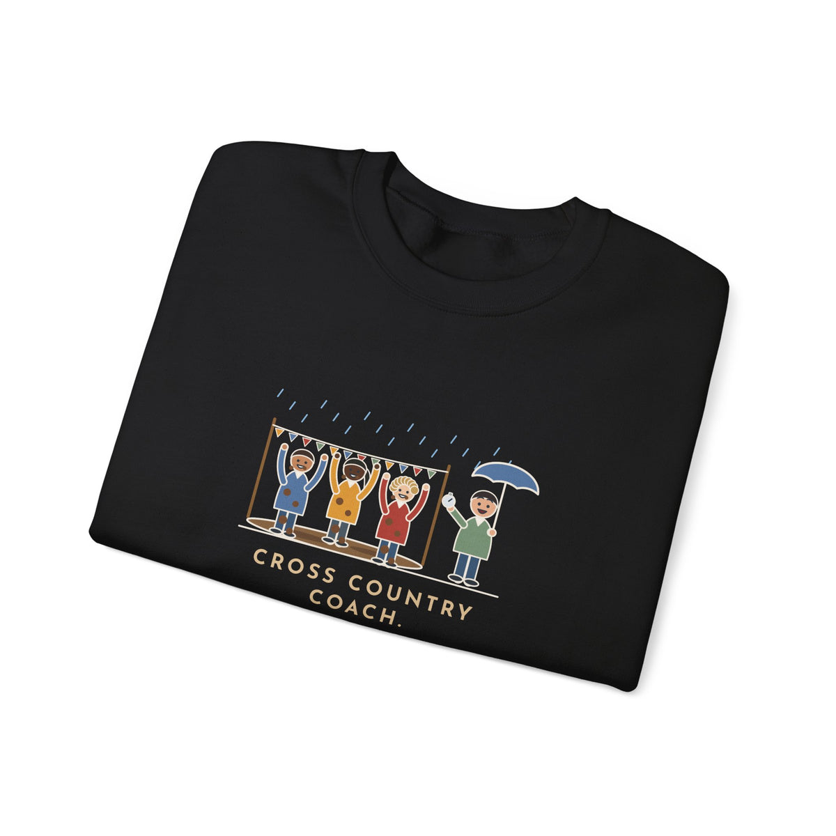 Cross Country Coach Sweatshirt, Every Runner Crossed the Line Covered in Mud, Every One Asked When the Next Meet Was