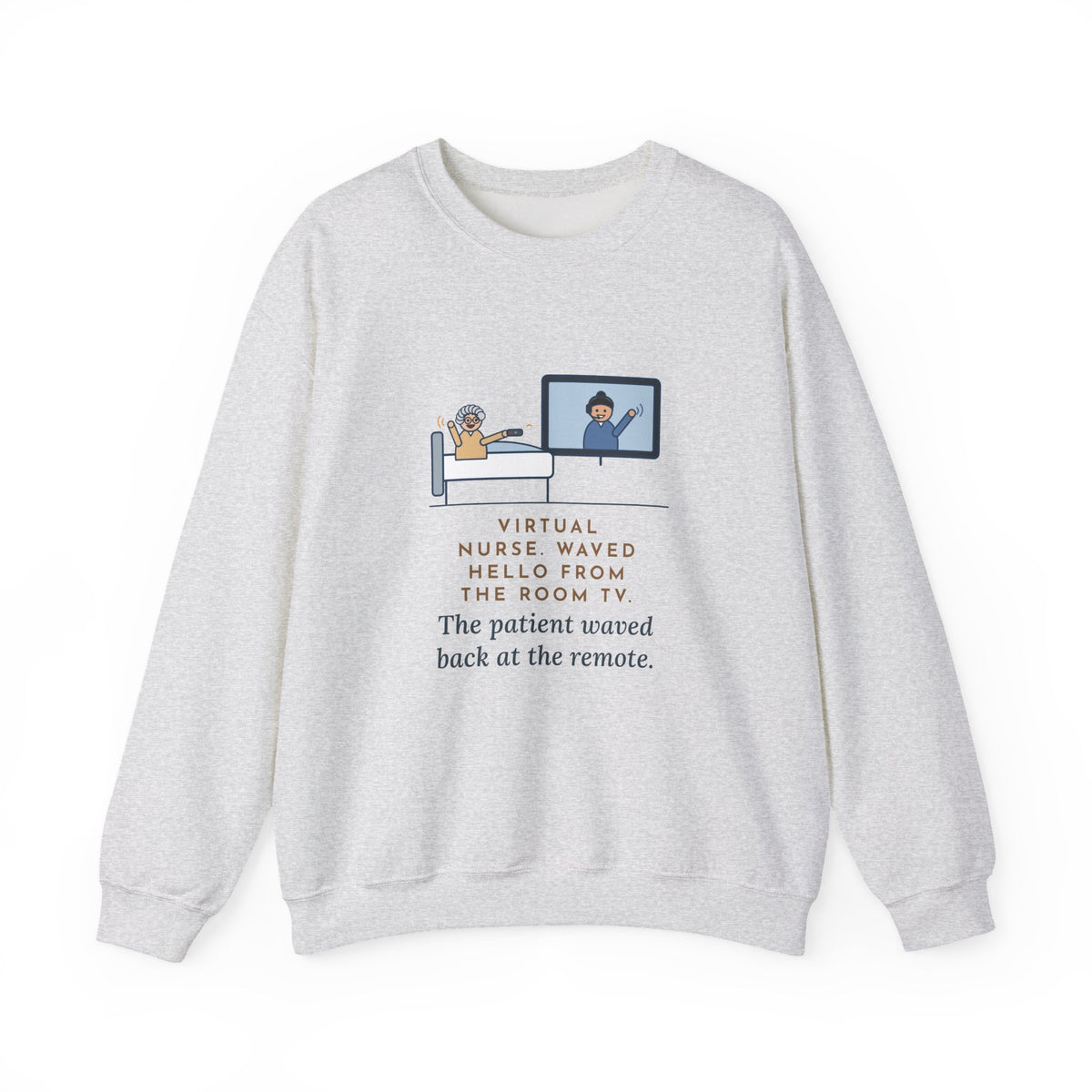 Virtual Nurse Crewneck Sweatshirt - Hello From the TV, Wave Back at the Remote