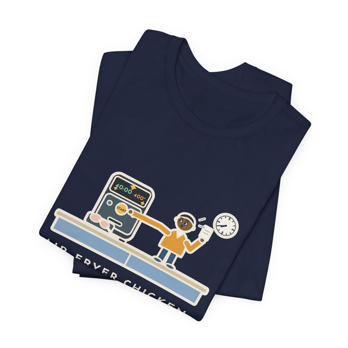 Funny Air Fryer T-Shirt, Set the Time and Temperature, Forty Minutes Later Found the Start Button, Kitchen Counter Tee