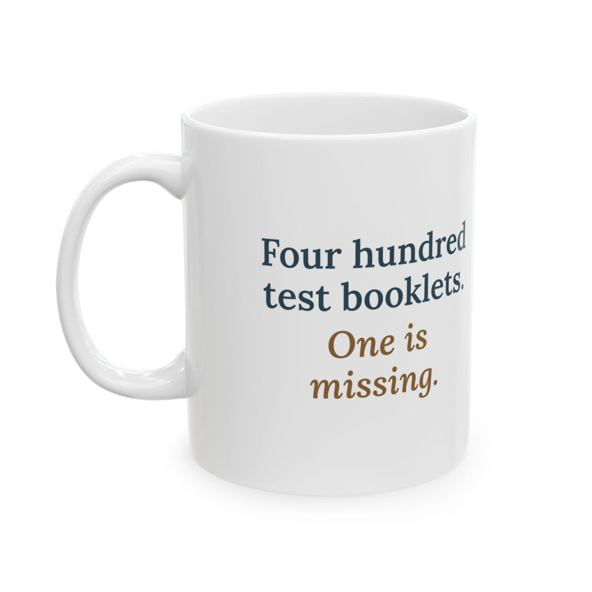 School Testing Coordinator Mug - Four Hundred Test Booklets, One Is Missing 11oz Mug