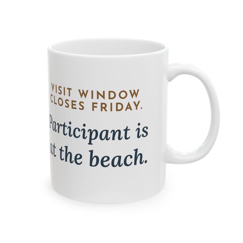 Clinical Research Nurse Mug - Visit Window Closes Friday, Participant Is at the Beach