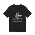 Lactation Consultant T-Shirt - Pillow Placement Is Most of the Job Funny Nurse Tee