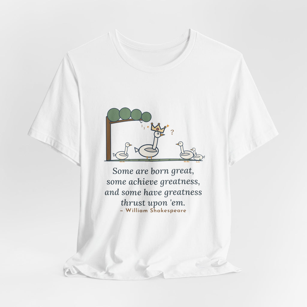 Shakespeare Quote T-Shirt, Some Are Born Great, Literary Crowned Goose Tee