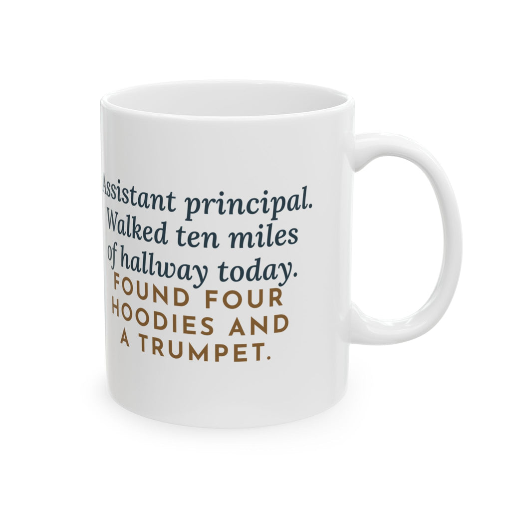 Assistant Principal Mug, Walked Ten Miles of Hallway Today, Found Four Hoodies and a Trumpet, Funny Coffee Mug 11oz
