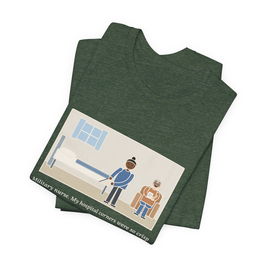 Funny Military Nurse T-Shirt, Bed Corners So Crisp the Patient Asked for a Lesson, Crisp Corners Tee