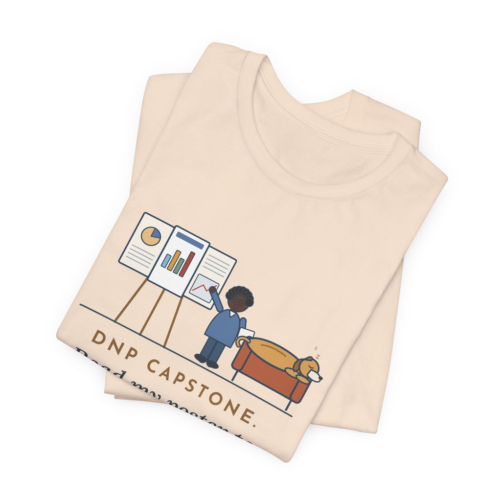 Funny Doctor of Nursing Practice T-Shirt, Read My Capstone Poster to the Dog Four Times Before the Defense, Practice Run Tee