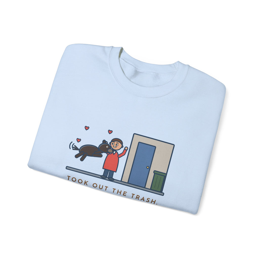 Dog Greeting Sweatshirt, Took Out the Trash, The Dog Greeted Me Like I'd Been Gone a Year, Funny Front Door Welcome Crewneck