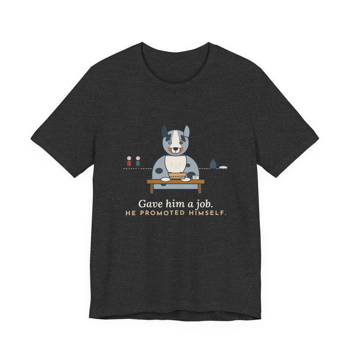 Australian Shepherd T-Shirt - Gave Him a Job. He Promoted Himself. Aussie Tee