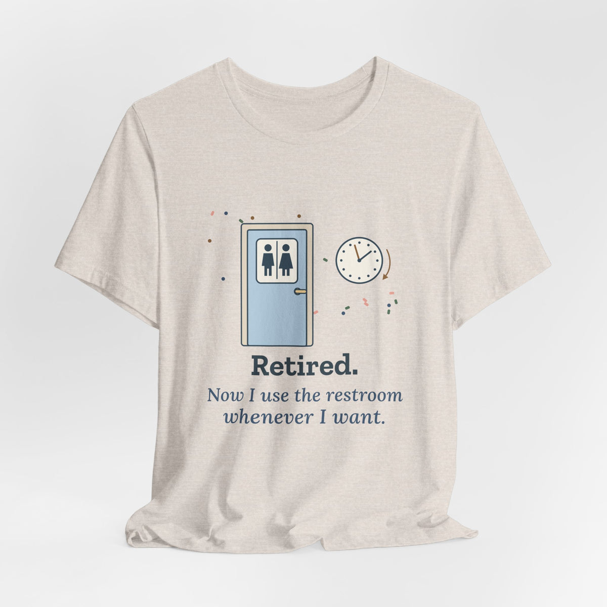 Retired Teacher T-Shirt - Now I Use the Restroom Whenever I Want Retirement Tee
