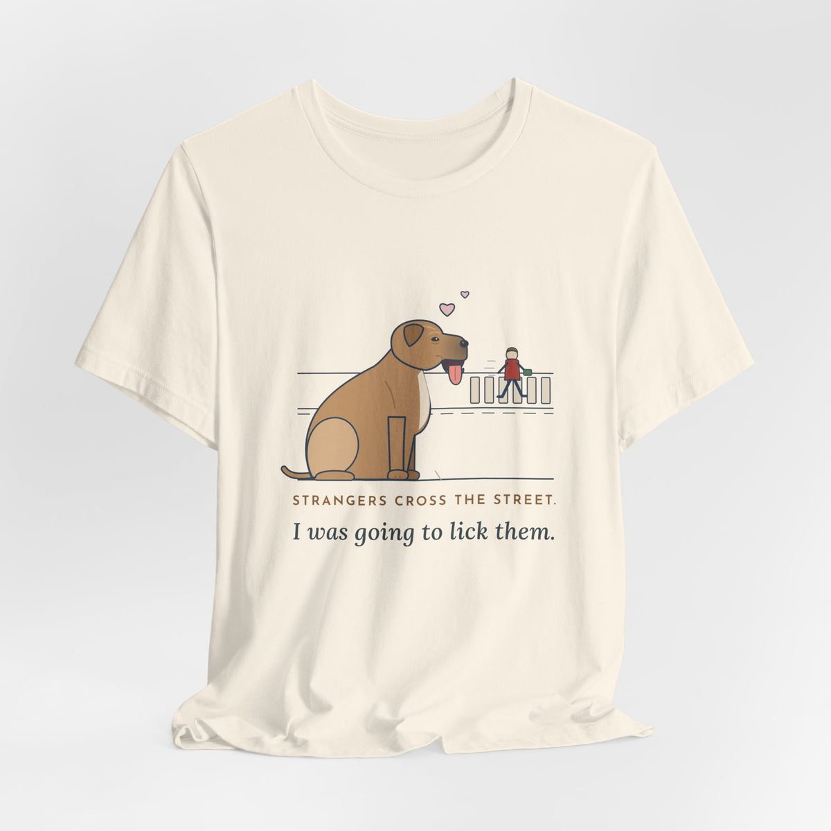 Cane Corso T-Shirt - Strangers Cross the Street. I Was Going to Lick Them.