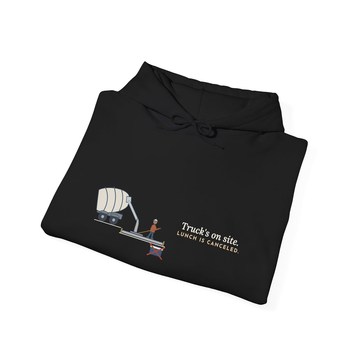 Concrete Worker Hoodie - Truck's on Site. Lunch Is Canceled. Finisher Sweatshirt
