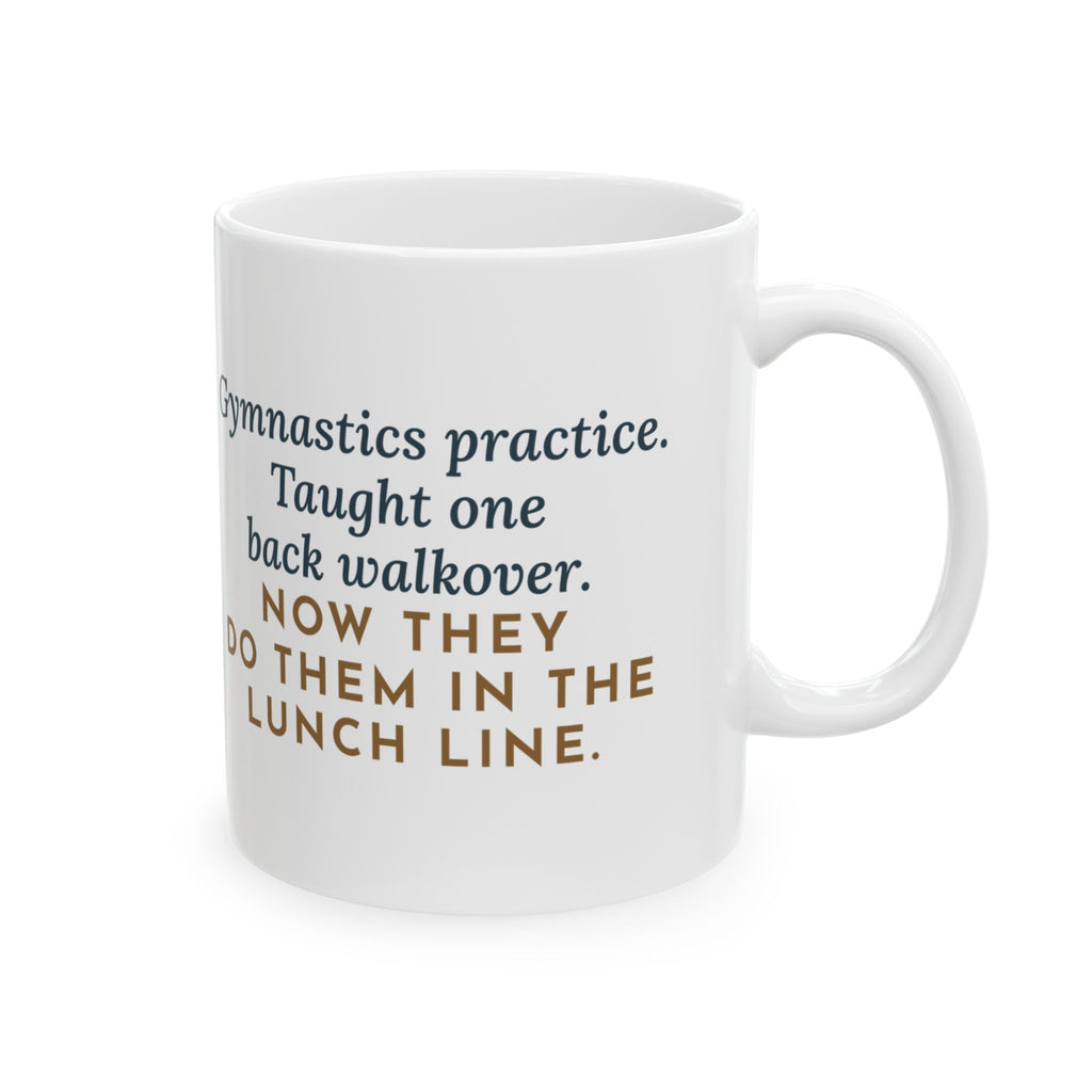 Gymnastics Coach Mug, Taught One Back Walkover, Now They Do Them in the Lunch Line, Funny Coffee Mug 11oz