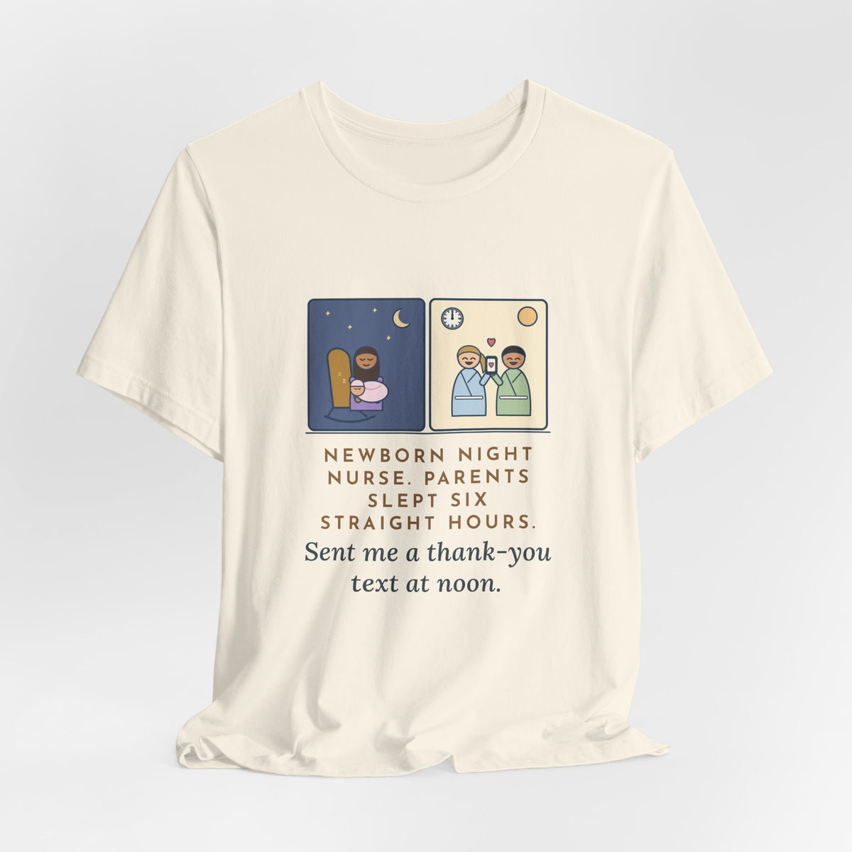 Newborn Night Nurse T-Shirt - Parents Slept Six Straight Hours, Thank-You Text at Noon