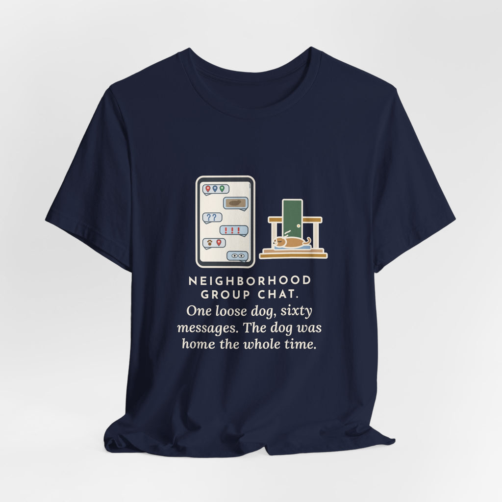 Funny Neighborhood T-Shirt, One Loose Dog, Sixty Messages, He Was Home the Whole Time, Porch Nap Tee